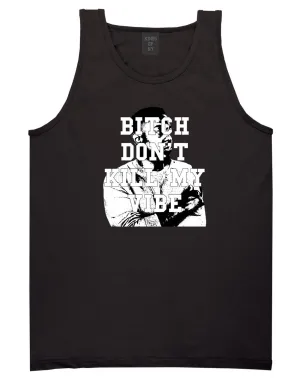 Bitch Don't Kill My Vibe Tank Top