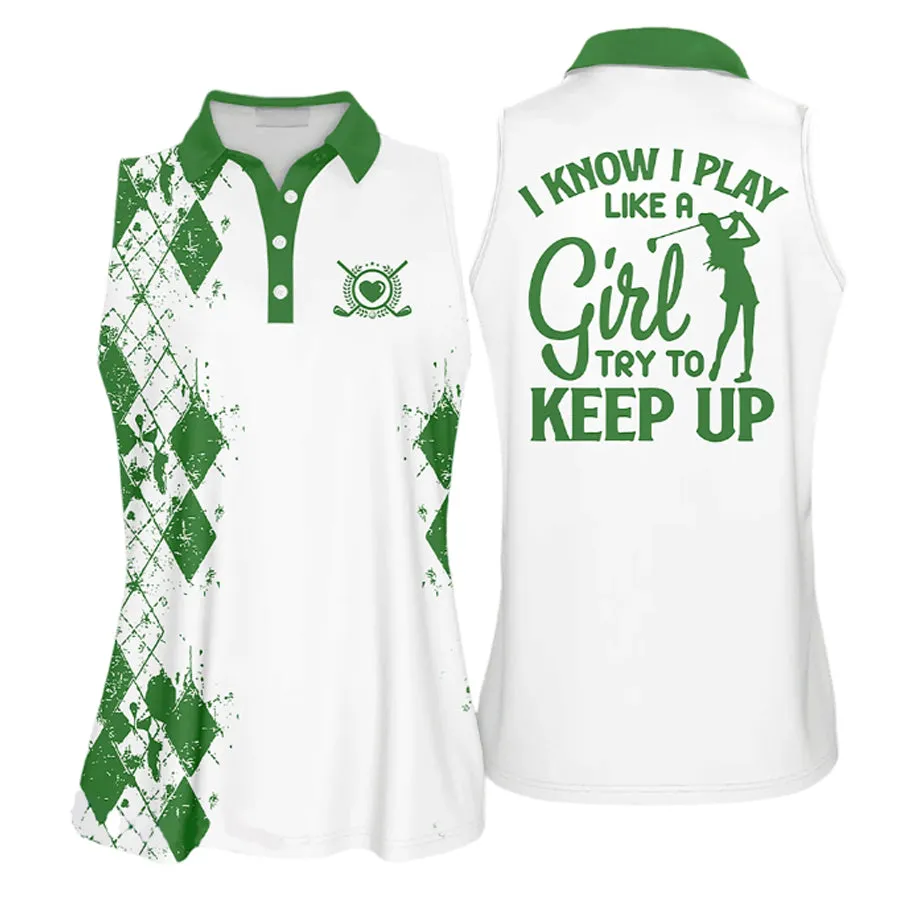 Golfer Girl I Know I Play Like A Girl Try to Keep Up Golfer Gift Sleeveless sleeve Polo Shirt, Cool Gift For Female Golfers, Women Golf Shirts